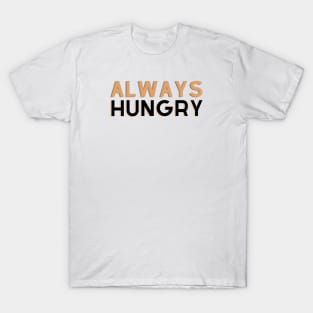 ALWAYS HUNGRY T-Shirt